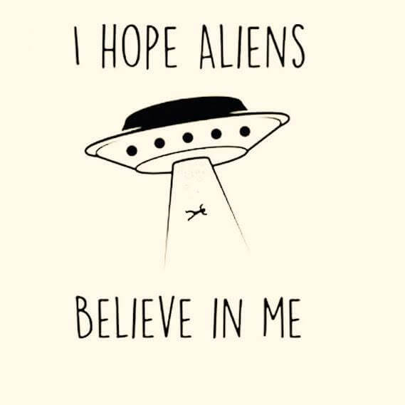 I believe in Santa Claus and Aliens who are nice